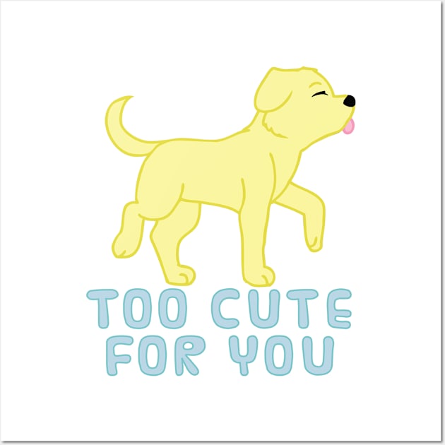 too cute for you (yellow lab) Wall Art by chibifox